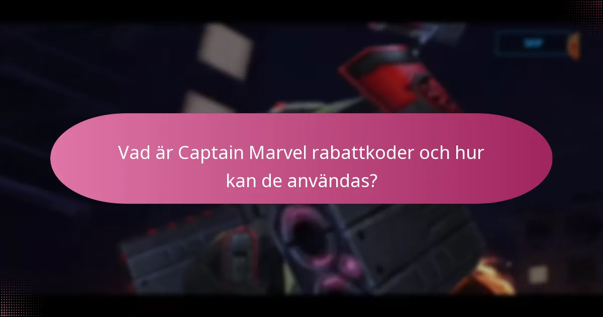 Vilka begränsade kampanjer är för närvarande tillgängliga för Captain Marvel?