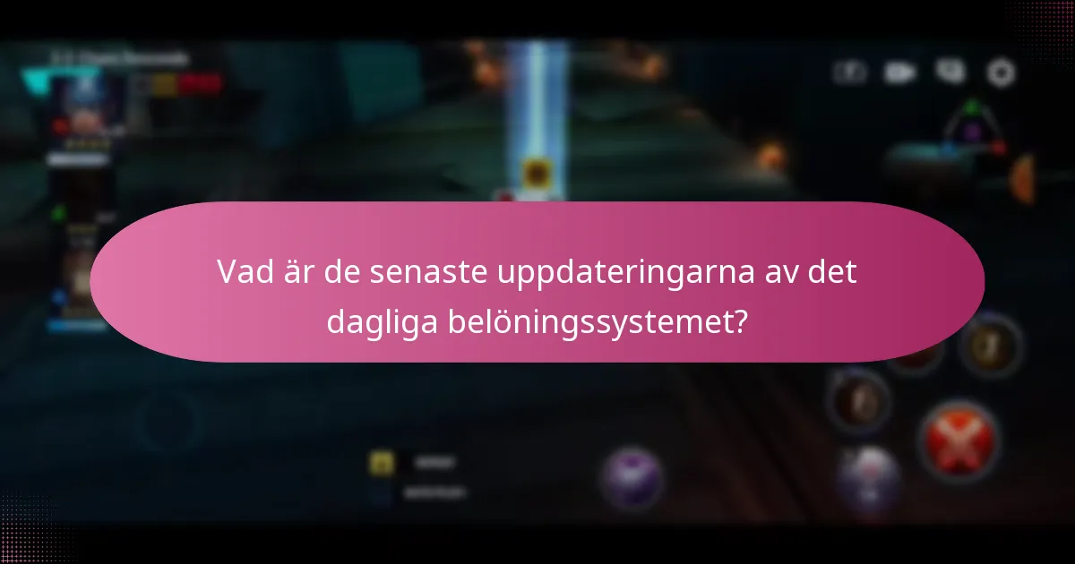 Vad är de senaste uppdateringarna av det dagliga belöningssystemet?