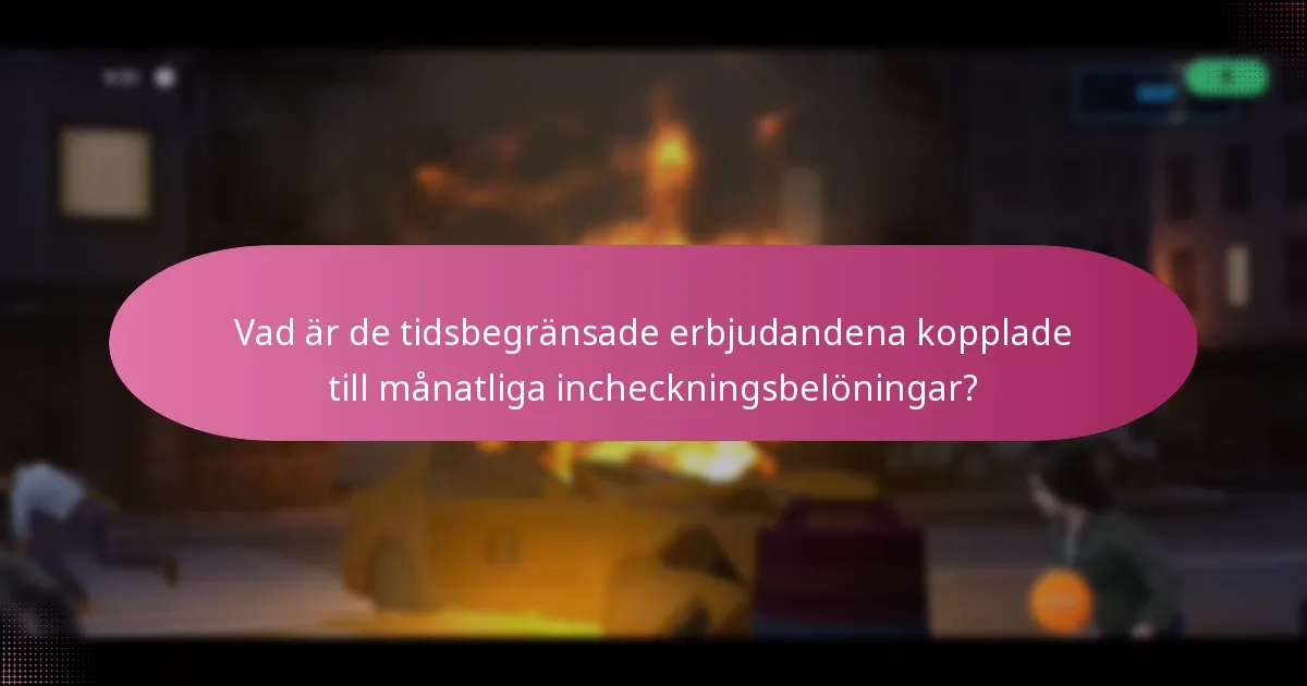 Vad är de tidsbegränsade erbjudandena kopplade till månatliga incheckningsbelöningar?
