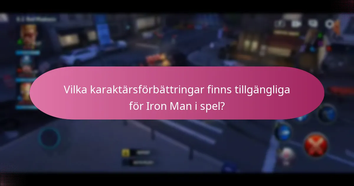 Vilka karaktärsförbättringar finns tillgängliga för Iron Man i spel?